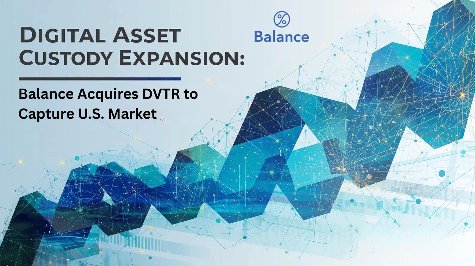 Digital Asset Custody Expansion: Balance Acquires DVTR to Capture U.S. Market